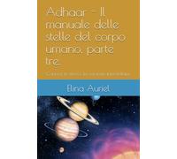 Adhaar - Il manuale delle stelle del corpo umano, parte tre.: Conosci te stesso: la versione interstellare.