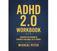 ADHD 2.0 Workbook: Discover the Wisdom of Edward M. Hallowell M.D's words