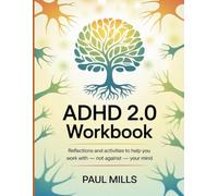 ADHD 2.0 Workbook: Reflections and activities to help you work with - not against - your mind