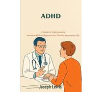 ADHD: A Guide to Understanding Attention-Deficit/Hyperactivity Disorder in everyday life.