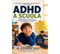ADHD a Scuola: Strategie Pratiche per Genitori: Guida completa per aiutare bambini con ADHD con attenzione, compiti, organizzazione, emozioni, routine e autonomia