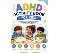 ADHD Activity Book for Kids: Fun Brain Games, Focus Exercises, Executive Function Activities, Memory Challenges, Emotional Regulation, and Confidence Building for Kids Ages 6-12
