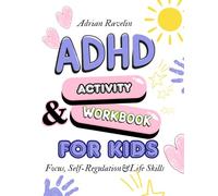 ADHD Activity & Workbook for Kids: Focus, Self-Regulation & Life Skills: Fun Planners, Checklists, Routines & Daily Exercises to Help Children Thrive