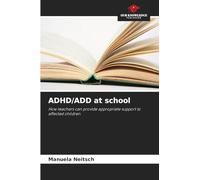 ADHD/ADD at school: How teachers can provide appropriate support to affected children