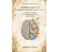 ADHD Adulti - Come Funziona Davvero: Cablato Diversamente - La mente, l'amore e le relazioni di coppia dall'interno