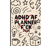 ADHD AF Planner 2026: Daily Organizer for Neurodivergent MindsFunny, Sweary, ADHD-Friendly Productivity Journal | Mental Health, Self-Care & Chaos ... and College Students with Bill and Mental