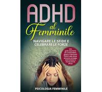 ADHD al femminile. Navigare le sfide e celebrare le forze