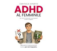 ADHD al femminile per uomini innamorati, mariti pazienti e padri coraggiosi: Manuale di sopravvivenza ironico per non impazzire