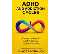 ADHD and Addiction Cycles: Understanding the Link Between ADHD, Alcohol, Gaming, and Self-Medication - and How to Take Back Control