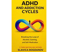 ADHD and Addiction Cycles: Understanding the Link Between ADHD, Alcohol, Gaming, and Self-Medication - and How to Take Back Control