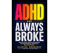ADHD and Always Broke: Why Your Brain Chooses Easy Rewards Over Real Progress and How to Rewire the Pattern for Good