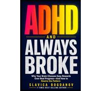 ADHD and Always Broke: Why Your Brain Chooses Easy Rewards Over Real Progress and How to Rewire the Pattern for Good