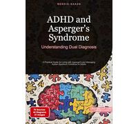 ADHD and Asperger's Syndrome: Understanding Dual Diagnosis: A Practical Guide for Living with Asperger's and Managing Autism Spectrum Conditions in Adults: 4
