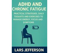 ADHD and Chronic Fatigue: Practical Strategies, Daily Toolkits and Exercises to Manage Energy, Focus and Symptoms