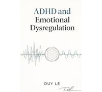 ADHD and Emotional Dysregulation: Understanding Emotional Instability, Intense Reactions, and Internal Regulation Patterns in Adults with ADHD