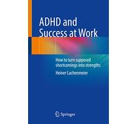 ADHD and Success at Work: How to Turn Supposed Shortcomings into Strengths