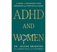 ADHD and Women: A Guide to Optimizing Your Hormones and Thriving with ADHD
