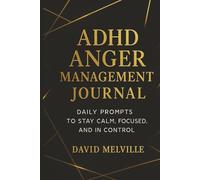 ADHD Anger Management Journal: Daily Prompts to Stay Calm, Focused, and in Control: A Guided Workbook for Adults and Teens to Manage Emotions, Reduce ... Build Self-Control with Mindful Reflections