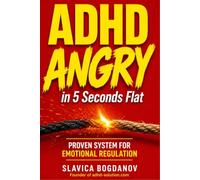 ADHD Angry in 5 Seconds Flat: Proven System for Emotional Regulation