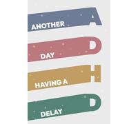 ADHD - Another Day Having a Delay - Planner, Notebook or Bullet Journal: 100 squared pages to use for procrastination, sketches, brain dump, thoughts control