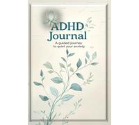 ADHD & Anxiety Relief Journal: A Guided Workbook for Focus, Calm & Emotional Balance - Daily Prompts, Dopamine-Boosting Strategies & Mindfulness Exercises