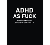 ADHD As Fuck: 2025 Funny ADHD Planner For Adults