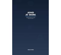 ADHD at Work: A Practical Guide to Focus, Email, Meetings & Building a Career That Fits Your Brain