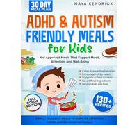 ADHD & Autism Friendly Meals for Kids: Simple, Delicious Meals to Nurture Attention, Mood, and Behavior Naturally