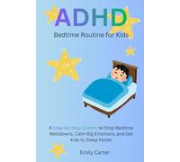 ADHD Bedtime Routine for Kids: A Step-by-Step System to Stop Bedtime Meltdowns, Calm Big Emotions, and Get Kids to Sleep Faster