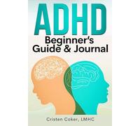 ADHD Beginner's Guide & Journal: A Simple Workbook with Strategies, Prompts, and Tools for Managing ADHD