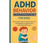 ADHD Behavior Management for Kids: 25 practical steps to support focus and self-regulation in children with neurological challenges