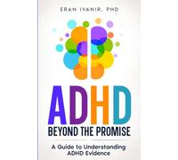 ADHD: Beyond the Promise: A Guide to Understanding ADHD Evidence