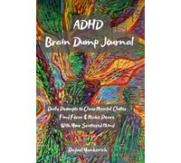 ADHD Brain Dump Journal: Daily Prompts to Clear Mental Clutter, Find Focus & Make Peace With Your Scattered Mind