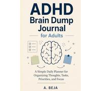 ADHD Brain Dump Journal for Adults: A Guided Daily Planner for Organizing Thoughts, Tasks, Priorities, and Focus