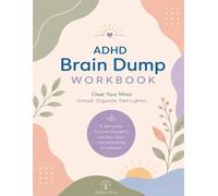 ADHD Brain Dump Workbook: Clear Your Mind. Unload. Organize. Feel Lighter.