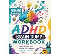 ADHD BRAIN DUMP WORKBOOK: Unclutter Your Mind, Organize Your Thoughts, & Spark Creativity