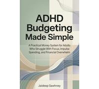 ADHD Budgeting Made Simple: A Practical Money System for Adults Who Struggle With Focus, Impulse Spending, and Financial Overwhelm