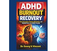 ADHD Burnout Recovery: Reset Your Brain, Restore Motivation, and Rebuild Focus with ADHD-Friendly Strategies