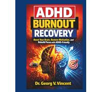 ADHD Burnout Recovery: Reset Your Brain, Restore Motivation, and Rebuild Focus with ADHD-Friendly Strategies