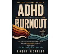 ADHD Burnout: The Exhaustion No One Warned You About, Why the ADHD Brain Burns Out, and How to Actually Recover