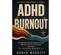 ADHD Burnout: The Exhaustion No One Warned You About, Why the ADHD Brain Burns Out, and How to Actually Recover