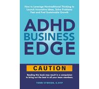 ADHD Business Edge: How to Leverage Nontraditional Thinking to Launch Innovative Ideas, Solve Problems Fast and Fuel Sustainable Growth