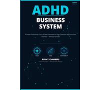ADHD Business System: A Simple Productivity and Sales Framework to Stay Consistent, Get Clients, and Grow Your Business Without Burnout