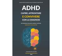 ADHD - Capire, affrontare e convivere con la diagnosi: Guida pratica basata sulle evidenze per persone con ADHD, famiglie, partner, insegnanti ed educatori