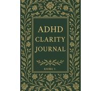 ADHD Clarity Journal: A Guided System to Focus, Plan, and Thrive