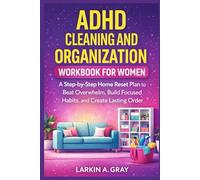ADHD CLEANING AND ORGANIZATION WORKBOOK FOR WOMEN: A Step-by-Step Home Reset Plan to Beat Overwhelm, Build Focused Habits, and Create Lasting Order