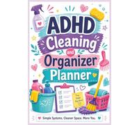 ADHD Cleaning and Organizer Planner: Easy Cleaning Plans for Busy, Distracted Minds Who Need Structure Without Perfection