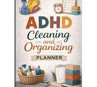 ADHD Cleaning and Organizing Planner: 30 Weeks Cleaning Schedule & Home Organization Lists & a Room-by-Room Cleaning Checklists, for ADHD Adults and Women