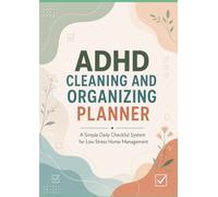 ADHD Cleaning And Organizing Planner: A Simple Daily Checklist System for Low Stress Home Management
