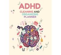 ADHD Cleaning and Organizing Planner: A Vibrant, Colorful Workbook for Women with Guided Cleaning Schedules, Comprehensive Home Organization Lists, ... Cleaning Checklists for Every Space
